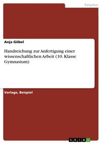 Produktbild: Handreichung zur Anfertigung einer wissenschaftlichen Arbeit (10. Klasse Gymnasium)