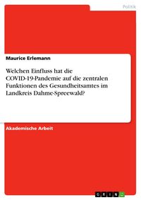 Produktbild: Welchen Einfluss hat die COVID-19-Pandemie auf die zentralen Funktionen des Gesundheitsamtes im Landkreis Dahme-Spreewald?