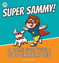 Produktbild: Super Sammy! (A Tale For Type 1 Superheroes)