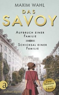 Das Savoy - Aufbruch einer Familie & Schicksal einer Familie von Maxim Wahl