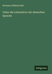 Produktbild: Ueber die Lehnw&ouml;rter der deutschen Sprache