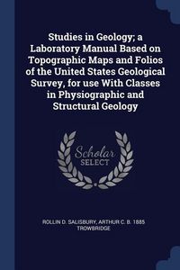 Produktbild: Studies in Geology; a Laboratory Manual Based on Topographic Maps and Folios of the United States Geological Survey, for use With Classes in Physiogra