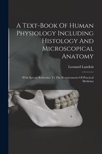 Produktbild: A Text-book Of Human Physiology Including Histology And Microscopical Anatomy: With Special Reference To The Requirements Of Practical Medicine