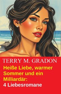 Produktbild: Hei&szlig;e Liebe, warmer Sommer und ein Milliard&auml;r - 4 Liebesromane