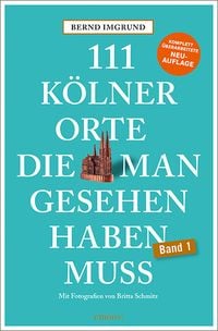 Bild vom Artikel 111 Kölner Orte, die man gesehen haben muss vom Autor Bernd Imgrund