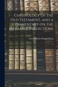 Produktbild: Christology of the Old Testament, and a Commentary on the Messianic Predictions: 4