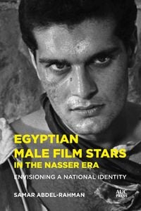 Produktbild: Egyptian Male Film Stars in the Nasser Era