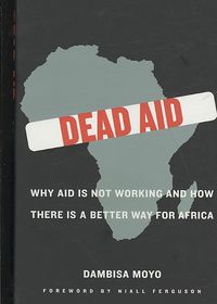 Produktbild: Dead Aid: Why Aid Is Not Working and How There Is a Better Way for Africa