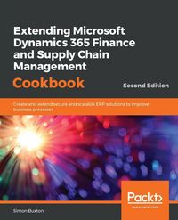 Produktbild: Extending Microsoft Dynamics 365 Finance and Supply Chain Management Cookbook, Second Edition