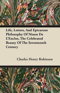 Produktbild: Life, Letters, And Epicurean Philosophy Of Ninon De L'Enclos, The Celebrated Beauty Of The Seventeenth Century