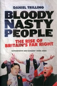 Produktbild: Bloody Nasty People: The Rise of Britain's Far Right