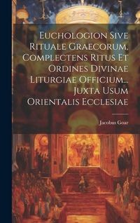 Produktbild: Euchologion Sive Rituale Graecorum, Complectens Ritus Et Ordines Divinae Liturgiae Officium... Juxta Usum Orientalis Ecclesiae