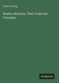 Produktbild: Modern Missions, Their Trials and Triumphs
