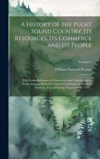 Produktbild: A History of the Puget Sound Country, Its Resources, Its Commerce and Its People