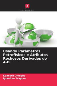 Produktbild: Usando Par&acirc;metros Petrof&iacute;sicos e Atributos Rochosos Derivados do 4-D