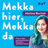 Produktbild: Mekka hier, Mekka da. Warum wir &uuml;ber antimuslimischen Rassismus sprechen m&uuml;ssen
