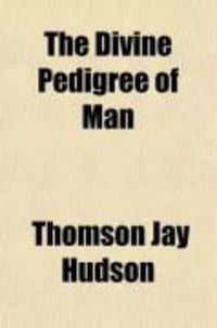 Produktbild: The Divine Pedigree of Man; Or, the Testimony of Evolution and Psychology to the Fatherhood of God