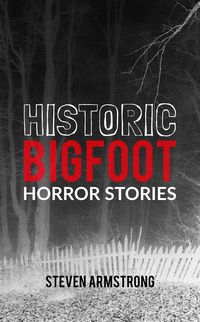 Produktbild: Historic Bigfoot Horror Stories