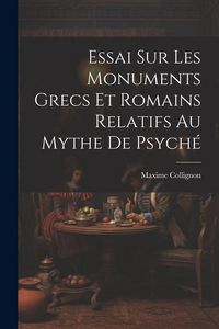 Produktbild: Essai Sur Les Monuments Grecs et Romains Relatifs au Mythe de Psych&eacute;
