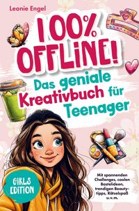 Produktbild: 100% offline! Das Kreativbuch f&uuml;r Teenager-M&auml;dchen