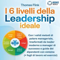 Produktbild: I 6 livelli della Leadership ideale: Con i validi metodi di potere manageriale, trasformati da leader moderno a manager di successo e guida dei dipendenti con sistema (+ fogli di lavoro ed esercizi)