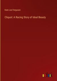 Produktbild: Cliquot: A Racing Story of Ideal Beauty
