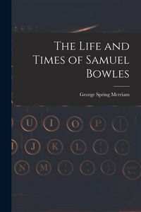 Produktbild: The Life and Times of Samuel Bowles