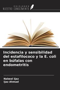Produktbild: Incidencia y sensibilidad del estafilococo y la E. coli en b&uacute;falas con endometritis