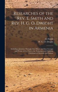 Produktbild: Researches of the Rev. E. Smith and Rev. H. G. O. Dwight in Armenia: Including a Journey Through Asia Minor, and Into Georgia and Persia, With a Visit