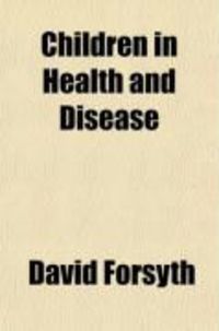 Produktbild: Children in Health and Disease; A Study of Child-Life