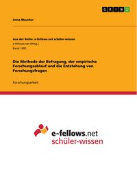 Produktbild: Die Methode der Befragung, der empirische Forschungsablauf und die Entstehung von Forschungsfragen