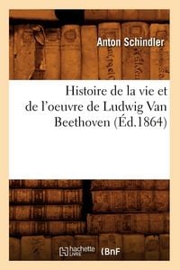 Produktbild: Histoire de la vie et de l'oeuvre de Ludwig Van Beethoven (&Eacute;d.1864)