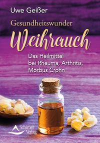 Gesundheitswunder Weihrauch von Uwe Geisser