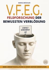 Produktbild: V.F.E.G. &ndash; Feldforschung der bewussten Verbl&ouml;dung (Ein V.F.E.G. &ndash; Buch)