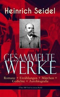 Produktbild: Gesammelte Werke: Romane + Erz&auml;hlungen + M&auml;rchen + Gedichte + Autobiografie (&Uuml;ber 300 Titel in einem Buch)