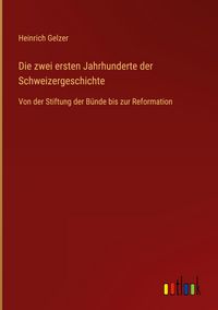 Produktbild: Die zwei ersten Jahrhunderte der Schweizergeschichte