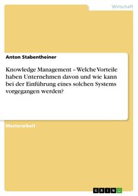 Produktbild: Knowledge Management - Welche Vorteile haben Unternehmen davon und wie kann bei der Einf&uuml;hrung eines solchen Systems vorgegangen werden?