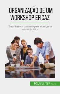 Produktbild: Organiza&ccedil;&atilde;o de um workshop eficaz