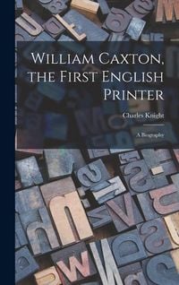 Produktbild: William Caxton, the First English Printer: A Biography
