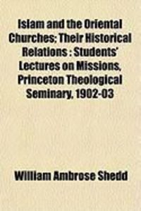 Produktbild: Islam and the Oriental Churches; Their Historical Relations: Students' Lectures on Missions, Princeton Theological Seminary, 1902-03