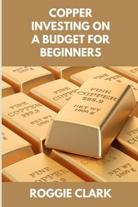 Produktbild: Copper Investing On A Budget For Beginners