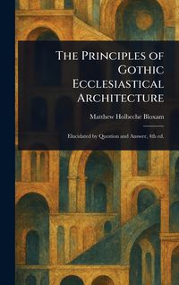 Produktbild: The Principles of Gothic Ecclesiastical Architecture
