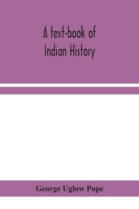 Produktbild: A Text-Book Of Indian History; With Geographical Notes, Genealogical Tables, Examination Questions, And Chronological, Biographical, Geographical, And