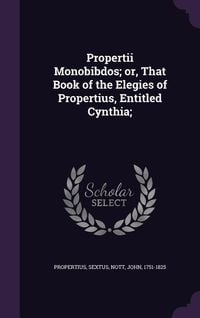 Produktbild: Propertii Monobibdos; or, That Book of the Elegies of Propertius, Entitled Cynthia;