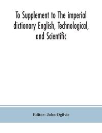 Produktbild: To Supplement to The imperial dictionary English, Technological, and Scientific
