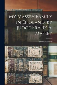 Produktbild: My Massey Family in England, by Judge Frank A. Massey