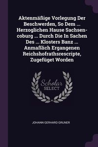 Produktbild: Aktenm&auml;&szlig;ige Vorlegung Der Beschwerden, So Dem ... Herzoglichen Hause Sachsen-coburg ... Durch Die In Sachen Des ... Klosters Banz ... Anma&szlig;lich Ergang