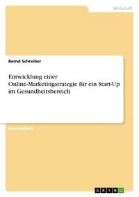 Produktbild: Entwicklung einer Online-Marketingstrategie f&uuml;r ein Start-Up im Gesundheitsbereich