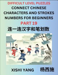 Produktbild: Join Chinese Character Strokes Numbers (Part 19)- Difficult Level Puzzles for Beginners, Test Series to Fast Learn Counting Strokes of Chinese Characters, Simplified Characters and Pinyin, Easy Lessons, Answers