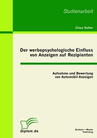 Produktbild: Der werbepsychologische Einfluss von Anzeigen auf Rezipienten: Aufnahme und Bewertung von Automobil-Anzeigen